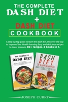 The complete dash diet + Dash Diet Cookbook: A step-by-step guide to learn the dash diet. Discover the way to Improve Your Health by learning Easy and delicious recipes to lower pressure. 80+ recipes. 180200775X Book Cover
