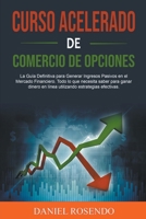 Curso acelerado de comercio de opciones: La Guía Definitiva para Generar Ingresos Pasivos en el Mercado Financiero. Todo lo que necesita saber para ganar dinero en línea B0BDHV6NNQ Book Cover