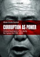 Corruption as Power: Criminal Governance in Peru During the Fujimori Era (1990-2000) 3034306164 Book Cover