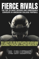 Fierce Rivals: The Top 25 Most Intense and Unmissable Contests in American College Football: Featuring the Star Players, Storied Venues, Historic ... of the Greatest Battles of the Gridiron B0CP3WK3X3 Book Cover