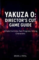 YAKUZA 0: DIRECTOR'S CUT SPIELANLEITUNG: Einfache Steuerung, schneller Spielfortschritt, starke Charaktere B0G3HBL8TB Book Cover