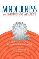 Mindfulness for Emerging Adults: Finding Balance, Belonging, Focus and Meaning in the Digital Age 1570253536 Book Cover