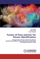 Fusion of Face and Ear for Person Identification: Image Fusion of Face and Ear for Person Identification which is focused on the combination of multiple biometric traits 620252345X Book Cover