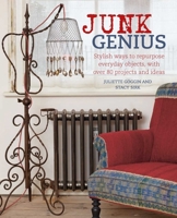 Junk Genius: Stylish ways to repurpose everyday objects, with over 80 projects and ideas 1908170832 Book Cover