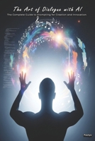 The Art of Dialogue with AI: The Complete Guide to Prompting for Creation and Innovation B0FR5DRZ9P Book Cover