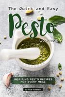 The Quick and Easy Pesto Cookbook: Inspiring Pesto Recipes for Every Meal 1073448797 Book Cover