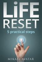 Life Reset: 5 Practical Steps: to Resetting Your Life and Getting on the Right Track 1797978586 Book Cover