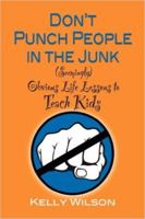 Don't Punch People in the Junk!: (Seemingly) Obvious Life Lessons to Teach Kids 099762082X Book Cover