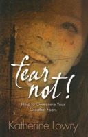 Fear Not: Help to Oevercome Your Greatest Fears 1581692382 Book Cover