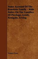 Some Account of the Bowdoin Family - With Notes on the Families of Pordage, Lynde, Newgate, Erving 1146234414 Book Cover