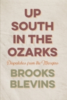 Up South in the Ozarks: Dispatches from the Margins 1682262928 Book Cover