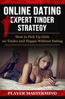 Online Dating - Expert Tinder Strategy: How to Pick Up Girls on Tinder and Happn Without Dating: A man's guide to casual sex from dating apps while avoiding ... fakes and even dates 1533253625 Book Cover