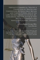 Hertslet's Commercial Treaties: A Collection of Treaties and Conventions, Between Great Britain and Foreign Powers, and of the Laws, Decrees, Orders ... Extraditi: Hertslet's Commercial Treaties: 1019250534 Book Cover
