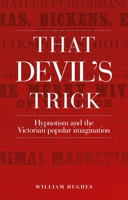 That Devil's Trick: Hypnotism and the Victorian Popular Imagination 1526127148 Book Cover