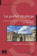 Le préfet stratège: La déconcentration en Basse-Normandie de 1981 à 2017 (Logiques Juridiques) (French Edition) 2343217076 Book Cover