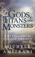 Gods, Titans and Monsters: A Mythological Fantasy Omnibus 198877022X Book Cover