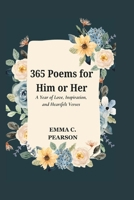 365 Poems for Him or Her: A Year of Love, Inspiration, and Heartfelt Verses B0F3NWCWSG Book Cover