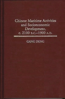 Chinese Maritime Activities and Socioeconomic Development, c. 2100 B.C. - 1900 A.D. (Contributions in Economics and Economic History) 0313292124 Book Cover