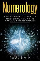 Numerology: The Number 1 Guide on Mastering Your Life Through Numerology 1546373063 Book Cover