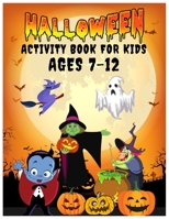 Halloween Activity Book for Kids Ages 7-12: Over 100 Pages Happy Halloween Activity Workbook for Children Ages 5-12 Including Coloring, Word Search, Dot to Dot, Sudoku, Mazes, Jokes, and More B09DN397BB Book Cover