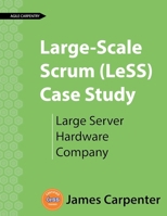 Large-Scale Scrum (LeSS) Case Study: Large Server Hardware Company 1732875154 Book Cover