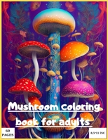 Mushroom coloring book for adult: Magic mushroom coloring book for adults B0BW2SL9B6 Book Cover