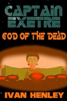 Captain Exetre: God of the Dead 1430321997 Book Cover