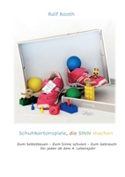 Schuhkartonspiele die Sinn machen: Zum Selbstbauen-Zum Sinne schulen-Zum Gebrauch für jeden ab dem 4. Lebensjahr (German Edition) 3695716800 Book Cover