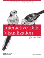 Interactive Data Visualization for the Web: An Introduction to Designing with D3 1449339735 Book Cover