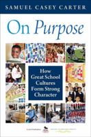On Purpose: How Great School Cultures Form Strong Character 1412986729 Book Cover