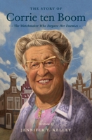 The Story of Corrie Ten Boom: The Watchmaker Who Forgave Her Enemies 1433583496 Book Cover