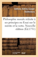 Philosophie Morale Reduite La Ses Principes, Ou Essai De M. S... Sur Le Merite Et La Vertu (1751) 1248415760 Book Cover