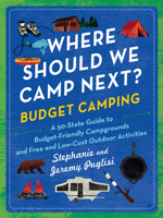 Where Should We Camp Next?: Budget Camping: A 50-State Guide to Budget-Friendly Campgrounds and Free and Low-Cost Outdoor Activities 1728292557 Book Cover