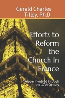 Efforts to Reform the Church In France: People Involved Into the 17th Century B09BSZXX94 Book Cover