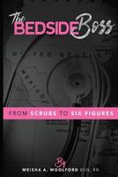 The Bedside Boss: From Scrubs to Six Figures 1546758690 Book Cover