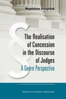 The Realisation of Concession in the Discourse of Judges: A Genre Perspective 832333627X Book Cover
