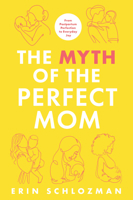 The Myth of the Perfect Mom: Break Free from Perfection for Everyday Postpartum Joy B0FH1D67NR Book Cover