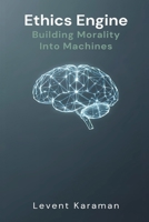 Ethics Engine: Building Morality Into Machines 9374126656 Book Cover