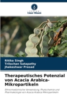 Therapeutisches Potenzial von Acacia Arabica-Mikropartikeln: Ethnomedizinische Verwendung, Phytochemie und Pharmakologie von Acacia Arabica Mikropartikeln 6204132415 Book Cover