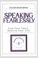 Speaking Fearlessly: Find Your Voice Rewrite Your Life B0G3X1TMNT Book Cover