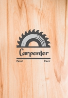 Best Carpenter Ever: Woodworking Notebook College Ruled Line Paper 7x10 110 Pages 1675476993 Book Cover