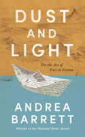 Dust and Light: On the Art of Fact in Fiction 1324036508 Book Cover