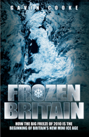 Frozen Britain: How the Big Freeze of 2010 is the Beginning of Britain's New Mini Ice Age 1844549895 Book Cover