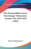 Das Puerperalfieber Im St. Petersburger Hebammen-Institute Von 1845-1859 (1862) 1166698238 Book Cover