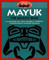Mayuk the Grizzly Bear: A Legend of the Sechelt People (Legends of the Sechelt Nation) 0889711569 Book Cover