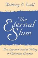 The Eternal Slum: Housing and Social Policy in Victorian London 0765808706 Book Cover