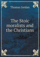 The Stoic Moralists, and the Christians, in the First Two Centuries: Being the Donnellan Lectures for the Year 1879-80 1104331284 Book Cover