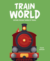 Train World: Explore the Busy World of Trains 1835697461 Book Cover