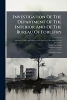 Investigation Of The Department Of The Interior And Of The Bureau Of Forestry: Charges Of L. R. Glavis To President... 1272364208 Book Cover