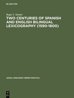 Two Centuries of Spanish and English Bilingual Lexicography, 1590-1800 (Janua Linguarum, Series Practica, No 108) 9027907439 Book Cover